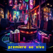 premiere ao vivo corinthians gratis